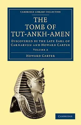 Tutanchamonova hrobka: Hrobka Tutanbulu: Objavená neskorším grófom z Carnarvonu a Howardom Carterom - The Tomb of Tut-Ankh-Amen: Discovered by the Late Earl of Carnarvon and Howard Carter