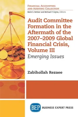 Formovanie výboru pre audit v období po globálnej finančnej kríze v rokoch 2007 - 2009, III. zväzok: Nové problémy - Audit Committee Formation in the Aftermath of 2007-2009 Global Financial Crisis, Volume III: Emerging Issues