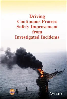 Neustále zlepšovanie bezpečnosti procesov na základe vyšetrovaných incidentov - Driving Continuous Process Safety Improvement from Investigated Incidents