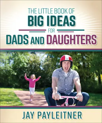 Malá kniha veľkých nápadov pre otcov a dcéry - Little Book of Big Ideas for Dads and Daughters