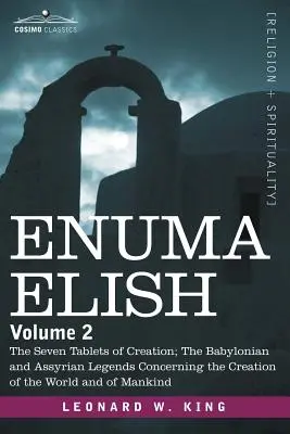 Enuma Elish: Babylonské a asýrske legendy o stvorení sveta a - Enuma Elish: Volume 2: The Seven Tablets of Creation; The Babylonian and Assyrian Legends Concerning the Creation of the World and