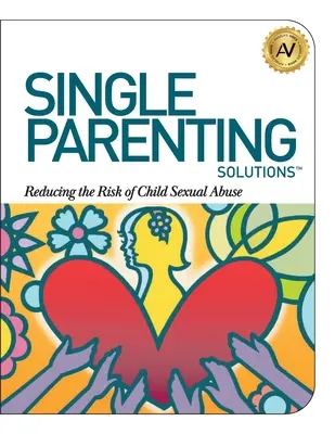 Riešenia pre osamelých rodičov: Zníženie rizika sexuálneho zneužívania detí - Single Parenting Solutions: Reducing the Risk of Child Sexual Abuse