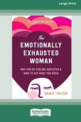 Emocionálne vyčerpaná žena: Prečo sa cítite vyčerpaná a ako získať to, čo potrebujete (16pt Large Print Edition) - The Emotionally Exhausted Woman: Why You're Feeling Depleted and How to Get What You Need (16pt Large Print Edition)