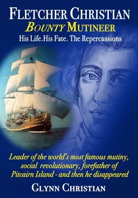 Fletcher Christian Bounty Mutineer: Jeho život. Jeho osud. Dôsledky.: Čiernobiele vydanie - Fletcher Christian Bounty Mutineer: His Life. His Fate. The Repercussions.: Black and White edition