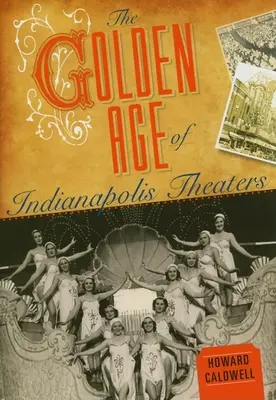 Zlatý vek divadiel v Indianapolise - The Golden Age of Indianapolis Theaters