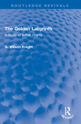 Zlatý labyrint: Štúdia o britskej dráme - The Golden Labyrinth: A Study of British Drama