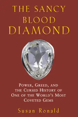 Krvavý diamant Sancy: Sancty Diamond: Moc, chamtivosť a prekliata história jedného z najžiadanejších drahokamov na svete - The Sancy Blood Diamond: Power, Greed, and the Cursed History of One of the World's Most Coveted Gems