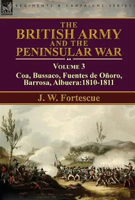 Britská armáda a polostrovná vojna: zväzok 3 - Coa, Bussaco, Barrosa, Fuentes de Ooro, Albuera:1810 - 1811 - The British Army and the Peninsular War: Volume 3-Coa, Bussaco, Barrosa, Fuentes de Ooro, Albuera:1810-1811