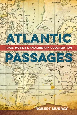 Atlantické prechody: Rasa, mobilita a kolonizácia Libérie - Atlantic Passages: Race, Mobility, and Liberian Colonization