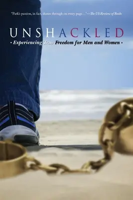 Unshackled: Prežívanie skutočnej slobody pre mužov a ženy - Unshackled: Experiencing True Freedom for Men and Women