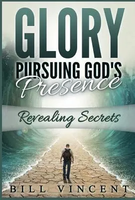 Sláva prenasledujúca Božiu prítomnosť: Odhaľovanie tajomstiev - Glory Pursuing Gods Presence: Revealing Secrets