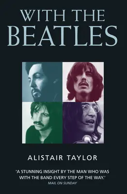 S Beatles: Ohromujúci pohľad muža, ktorý bol s kapelou na každom kroku - With the Beatles: A Stunning Insight by The Man who was with the Band Every Step of the Way