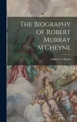Životopis Roberta Murraya M'Cheynea - The Biography of Robert Murray M'Cheyne