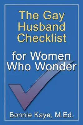 Kontrolný zoznam homosexuálnych manželov pre ženy, ktoré sa čudujú - The Gay Husband Checklist for Women Who Wonder