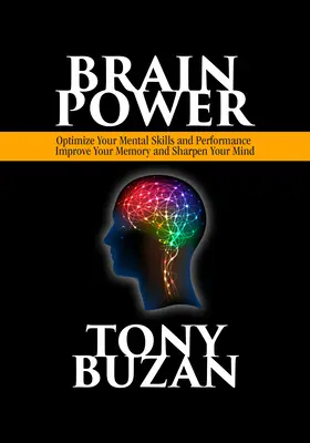 Sila mozgu: Zlepšite si pamäť a zbystrite myseľ: Optimalizujte svoje mentálne schopnosti a výkonnosť - Brain Power: Optimize Your Mental Skills and Performance, Improve Your Memory and Sharpen Your Mind