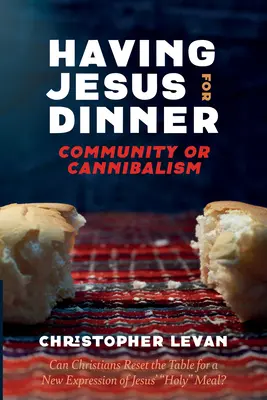 Ježiša na večeru: Spoločenstvo alebo kanibalizmus - Having Jesus for Dinner: Community or Cannibalism