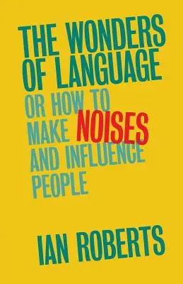 Zázraky jazyka: Alebo ako vydávať zvuky a ovplyvňovať ľudí - The Wonders of Language: Or How to Make Noises and Influence People
