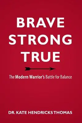 Odvážny, silný a pravdivý: Boj moderného bojovníka za rovnováhu - Brave, Strong, and True: The Modern Warrior's Battle for Balance