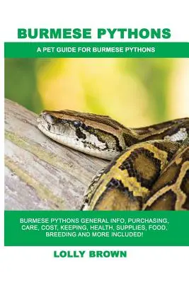 Barmské pytóny: Všeobecné informácie, nákup, starostlivosť, náklady, chov, zdravie, zásoby, krmivo, chov a ďalšie informácie! A P - Burmese Pythons: Burmese Pythons General Info, Purchasing, Care, Cost, Keeping, Health, Supplies, Food, Breeding and More Included! A P