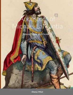 Predkovia Michaela LaMantia: Pôvodcovia rodu LaMantia: Princovia, piráti a prezidenti - Ancestors of Michael LaMantia: Princes, Pirates, and Presidents