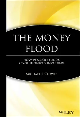 Záplava peňazí: Ako dôchodkové fondy zmenili investovanie - The Money Flood: How Pension Funds Revolutionized Investing