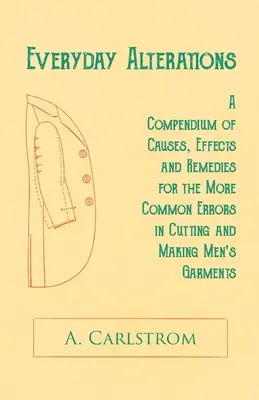 Everyday Alterations - A Compendium of Causes, Effects and Remedies for the More Common Errors in Cutting and Making Men's Garment (Každodenné úpravy - Zborník príčin, dôsledkov a náprav najčastejších chýb pri strihaní a zhotovovaní pánskych odevov) - Everyday Alterations - A Compendium of Causes, Effects and Remedies for the More Common Errors in Cutting and Making Men's Garments