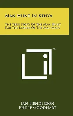 Lov na človeka v Keni: Pravdivý príbeh o pátraní po vodcovi Mau Maus - Man Hunt in Kenya: The True Story of the Man Hunt for the Leader of the Mau Maus
