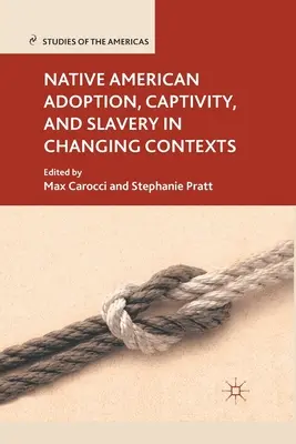 Adopcia pôvodných obyvateľov Ameriky, zajatie a otroctvo v meniacich sa súvislostiach - Native American Adoption, Captivity, and Slavery in Changing Contexts