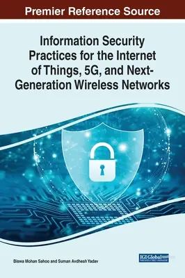 Informačné bezpečnostné postupy pre internet vecí, 5G a bezdrôtové siete novej generácie - Information Security Practices for the Internet of Things, 5G, and Next-Generation Wireless Networks