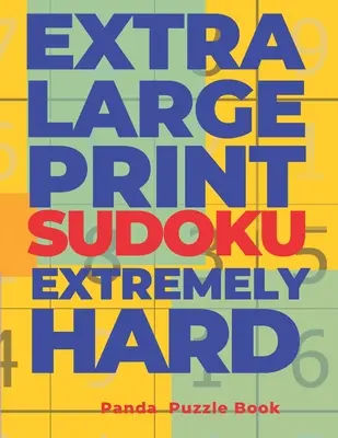 Extra Large Print Sudoku Extremely Hard: Sudoku vo veľmi veľkom formáte - Kniha mozgových hier pre dospelých - Extra Large Print Sudoku Extremely Hard: Sudoku In Very Large Print - Brain Games Book For Adults