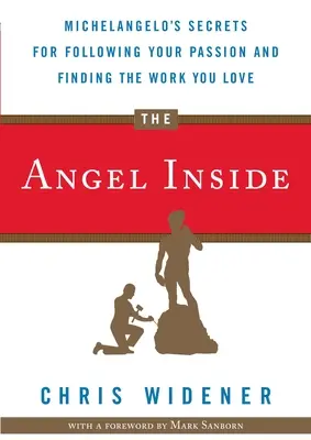 Anjel vo vnútri: Michelangelove tajomstvá, ako nasledovať svoju vášeň a nájsť prácu, ktorú milujete - The Angel Inside: Michelangelo's Secrets for Following Your Passion and Finding the Work You Love