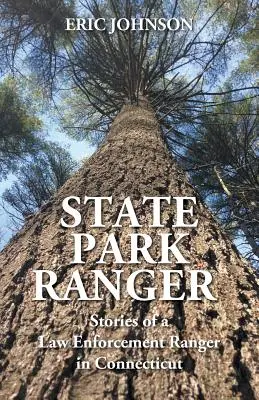 Strážca štátneho parku: Príbehy strážcu zákona v Connecticute - State Park Ranger: Stories of a Law Enforcement Ranger in Connecticut