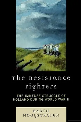 Bojovníci odporu: Nesmierny boj Holandska počas druhej svetovej vojny - The Resistance Fighters: The Immense Struggle of Holland during World War II