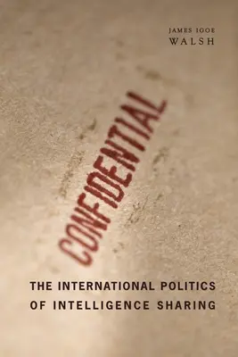 Medzinárodná politika zdieľania spravodajských informácií - The International Politics of Intelligence Sharing