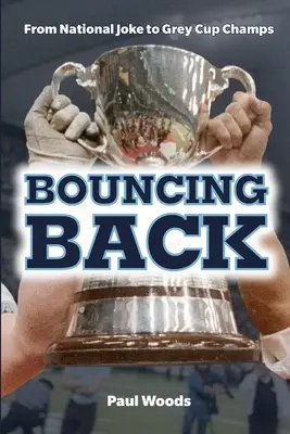 Odrazenie sa od dna: Od národného vtipu k šampiónom Grey Cupu - Bouncing Back: From National Joke to Grey Cup Champs