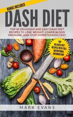 DASH diéta: DASH diéta: 60 chutných a jednoduchých receptov na chudnutie, zníženie krvného tlaku a rýchle zastavenie hypertenzie (DASH Die - DASH Diet: Top 60 Delicious and Easy DASH Diet Recipes to Lose Weight, Lower Blood Pressure, and Stop Hypertension Fast (DASH Die