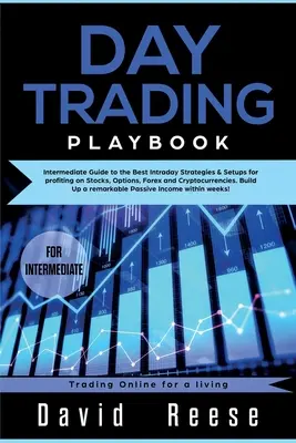 Day trading Playbook: Obchodná príručka pre stredne pokročilých: Sprievodca najlepšími intradennými stratégiami a nastaveniami pre profitovanie na akciách, opciách, forexe a kryptoburzách - Day trading Playbook: Intermediate Guide to the Best Intraday Strategies & Setups for profiting on Stocks, Options, Forex and Cryptocurrenci