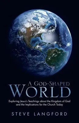 Bohom formovaný svet: Ježišovo učenie o Božom kráľovstve a jeho dôsledky pre Cirkev v súčasnosti - A God-Shaped World: Exploring Jesus's Teachings about the Kingdom of God and the Implications for the Church Today