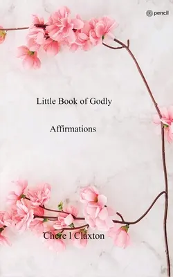 Malá kniha zbožných afirmácií - Little Book of Godly Affirmations