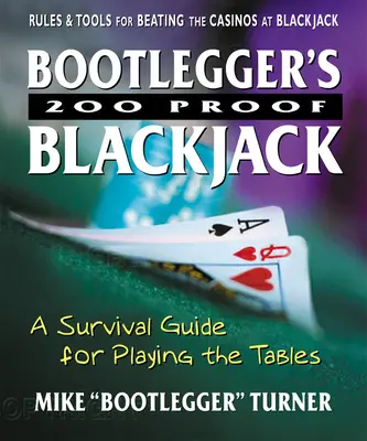 Bootlegger's 200 Proof Blackjack: Príručka na prežitie pri hraní za stolmi - Bootlegger's 200 Proof Blackjack: A Survival Guide for Playing the Tables