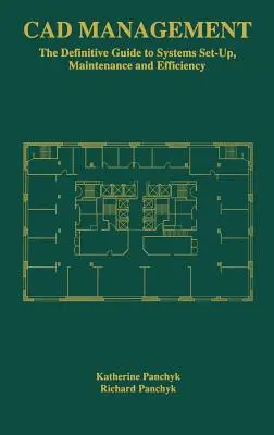 CAD Management: Definitívny sprievodca nastavením, údržbou a efektívnosťou systémov - CAD Management: The Definitive Guide to Systems Set-Up, Maintenance and Efficiency