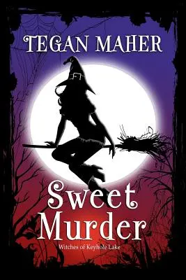 Sladká vražda: Čarodejnice z Keyhole Lake Southern Mystery Book 1 - Sweet Murder: A Witches of Keyhole Lake Southern Mystery Book 1