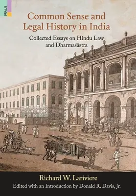 Zdravý rozum a právne dejiny v Indii: Zborník esejí o hinduistickom práve a Dharmasastre - Common Sense and Legal History in India: Collected Essays on Hindu Law and Dharmasastra