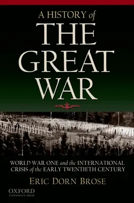 Dejiny Veľkej vojny: Prvá svetová vojna a medzinárodná kríza na začiatku dvadsiateho storočia - A History of the Great War: World War One and the International Crisis of the Early Twentieth Century