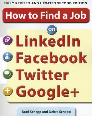 Ako si nájsť prácu na Linkedin, Facebooku, Twitteri a Google+ 2/E - How to Find a Job on Linkedin, Facebook, Twitter and Google+ 2/E