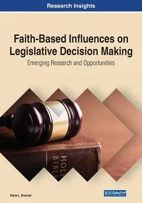 Vplyvy viery na legislatívne rozhodovanie: Nové výskumy a príležitosti - Faith-Based Influences on Legislative Decision Making: Emerging Research and Opportunities