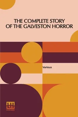 Kompletný príbeh galvestonskej hrôzy: Napísali tí, ktorí prežili. Edited by John Coulter - The Complete Story Of The Galveston Horror: Written By The Survivors. Edited By John Coulter