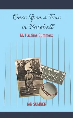 Kedysi dávno v bejzbale: Moje letné zábavy v baseballe. - Once Upon a Time in Baseball: My Pastime Summers