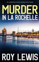 VRAŽDA V LA ROCHELLE návyková kriminálna záhada plná zvratov - MURDER IN LA ROCHELLE an addictive crime mystery full of twists