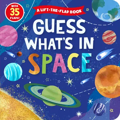 Hádaj, čo je vo vesmíre: Knižka s 35 klapkami! - Guess What's in Space: A Lift-The-Flap Book with 35 Flaps!